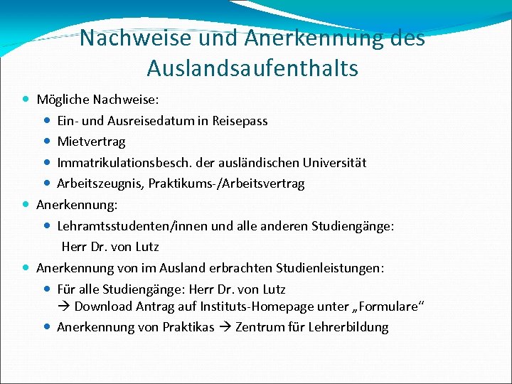 Nachweise und Anerkennung des Auslandsaufenthalts Mögliche Nachweise: Ein- und Ausreisedatum in Reisepass Mietvertrag Immatrikulationsbesch.