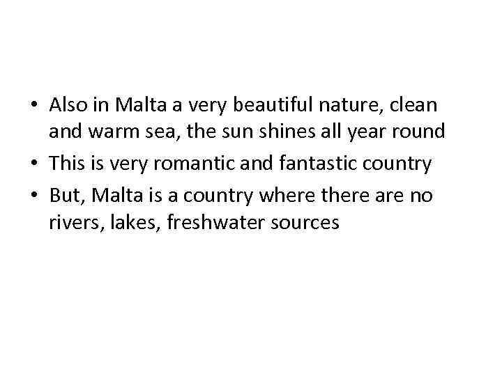  • Also in Malta a very beautiful nature, clean and warm sea, the