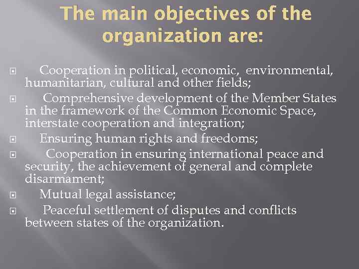 The main objectives of the organization are: Cooperation in political, economic, environmental, humanitarian, cultural