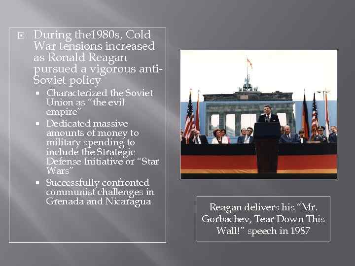  During the 1980 s, Cold War tensions increased as Ronald Reagan pursued a