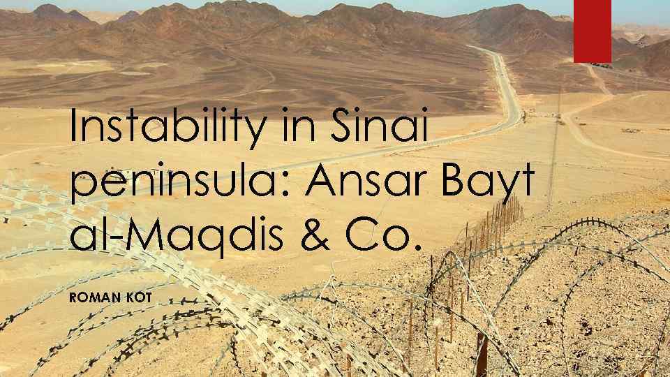 Instability in Sinai peninsula: Ansar Bayt al-Maqdis & Co. ROMAN KOT 