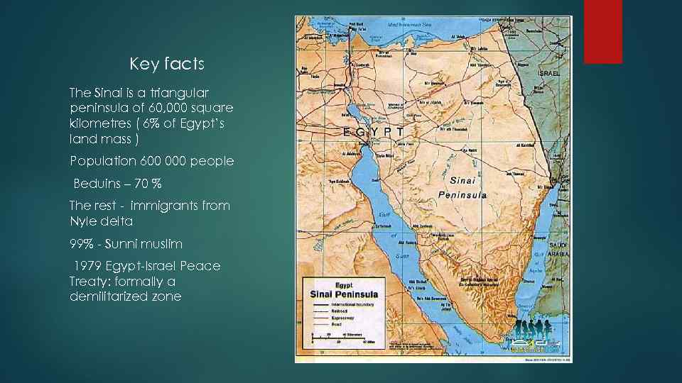 Key facts The Sinai is a triangular peninsula of 60, 000 square kilometres (