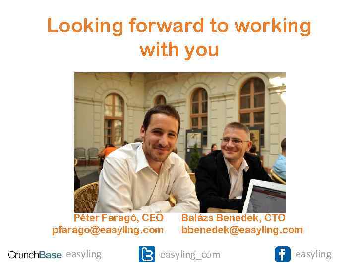 Looking forward to working with you Péter Faragó, CEO pfarago@easyling. com easyling Balázs Benedek,