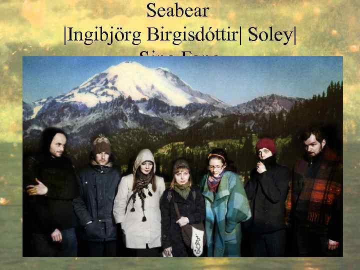 Seabear |Ingibjörg Birgisdóttir| Soley| Sing Fang 