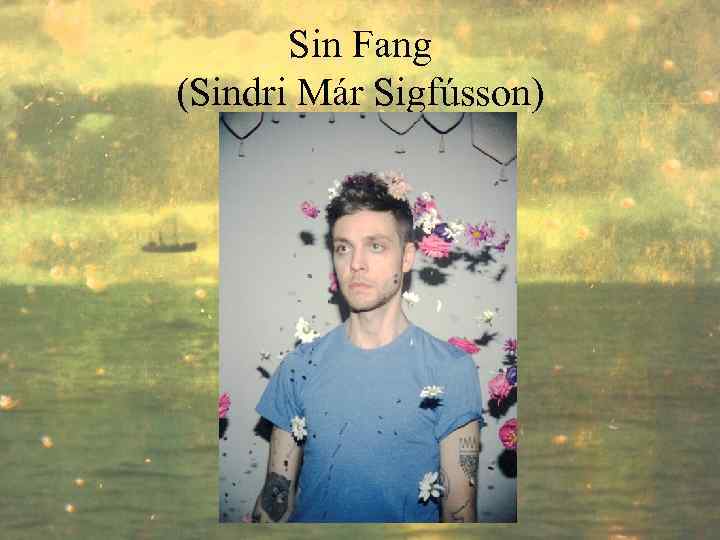 Sin Fang (Sindri Már Sigfússon) 