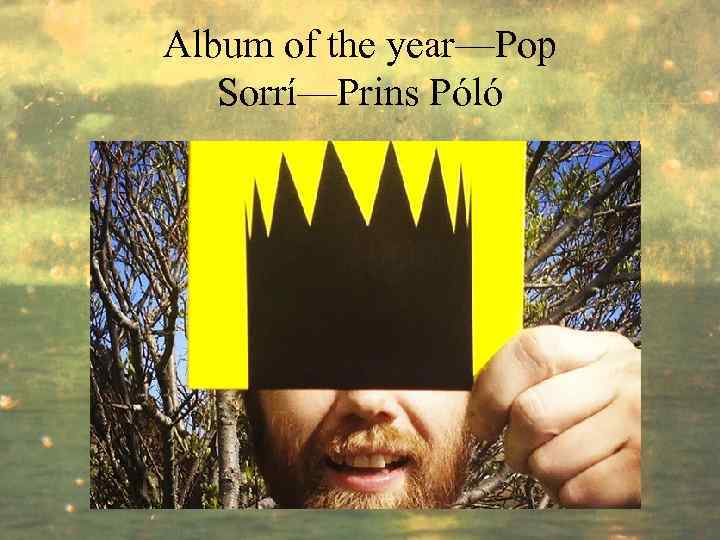 Album of the year—Pop Sorrí—Prins Póló 