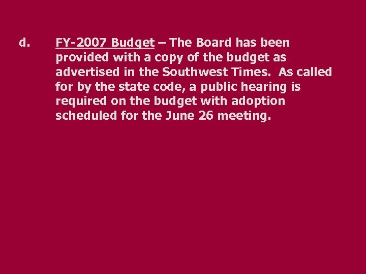 d. FY-2007 Budget – The Board has been provided with a copy of the