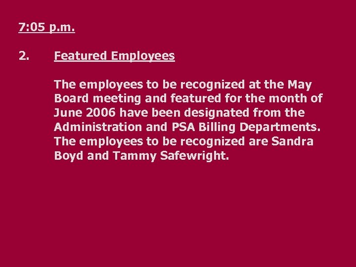 7: 05 p. m. 2. Featured Employees The employees to be recognized at the