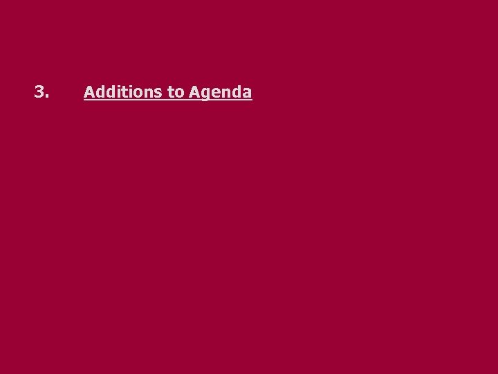 3. Additions to Agenda 