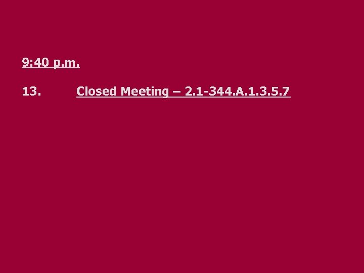 9: 40 p. m. 13. Closed Meeting – 2. 1 -344. A. 1. 3.