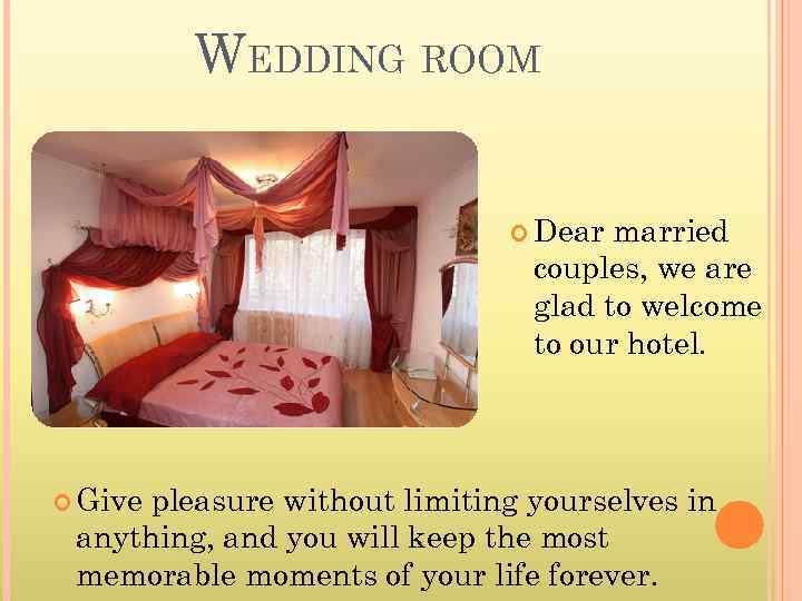 WEDDING ROOM Dear married couples, we are glad to welcome to our hotel. Give