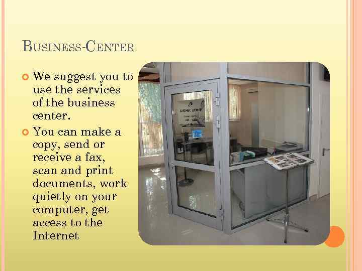 BUSINESS-CENTER We suggest you to use the services of the business center. You can