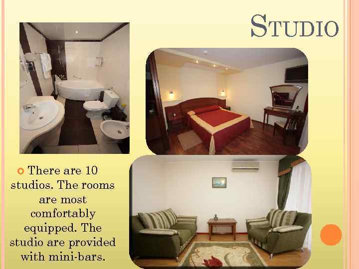 STUDIO There are 10 studios. The rooms are most comfortably equipped. The studio are