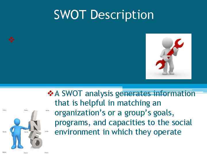 SWOT Description v One of the most effective tools in the analysis of environmental