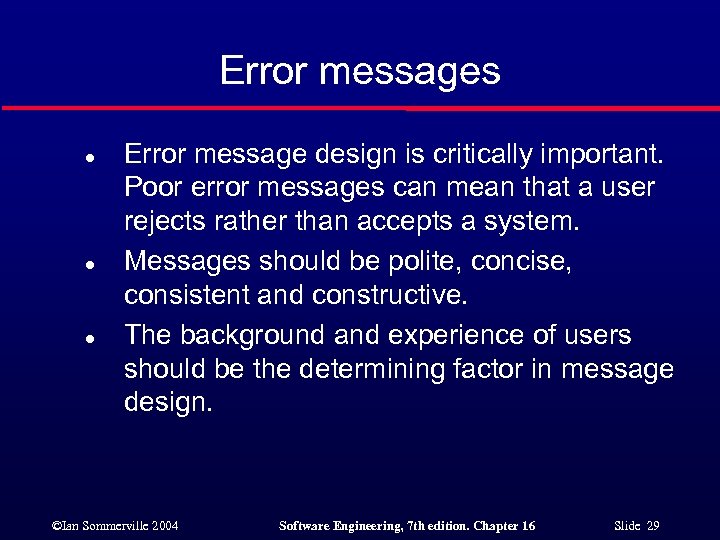 Error messages l l l Error message design is critically important. Poor error messages