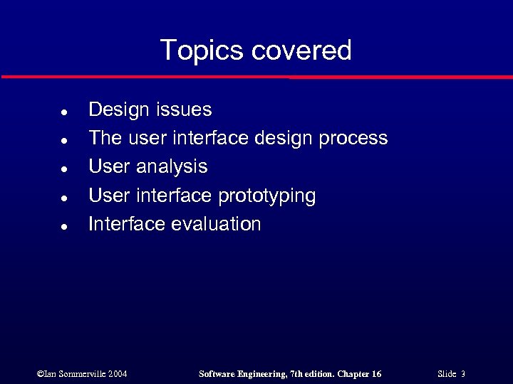 Topics covered l l l Design issues The user interface design process User analysis