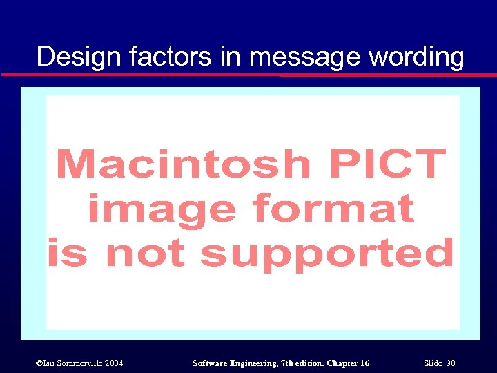 Design factors in message wording ©Ian Sommerville 2004 Software Engineering, 7 th edition. Chapter