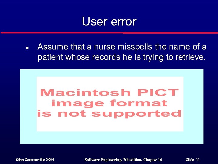 User error l Assume that a nurse misspells the name of a patient whose