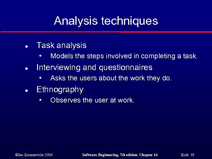 Analysis techniques l Task analysis • l Interviewing and questionnaires • l Models the