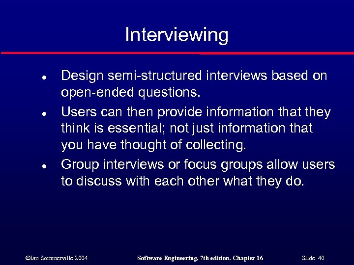 Interviewing l l l Design semi-structured interviews based on open-ended questions. Users can then