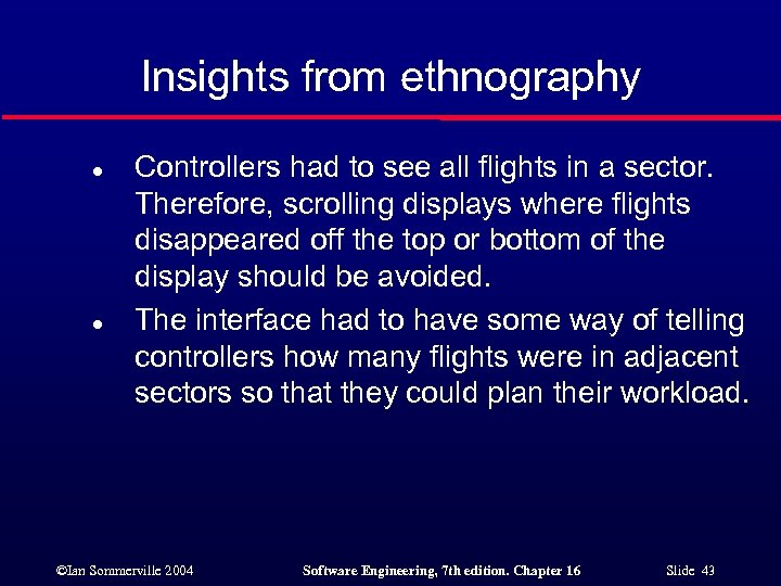 Insights from ethnography l l Controllers had to see all flights in a sector.