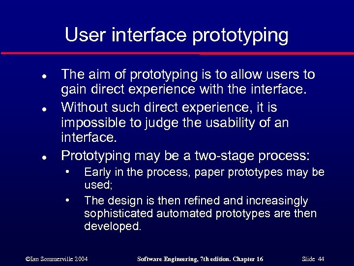 User interface prototyping l l l The aim of prototyping is to allow users