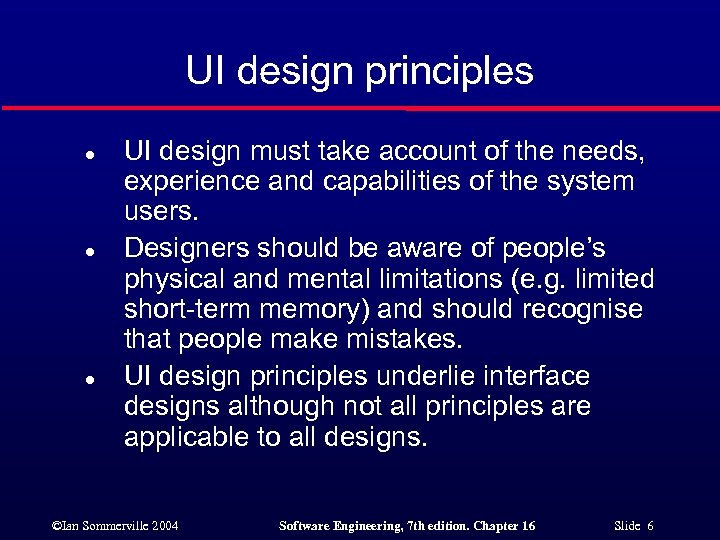 UI design principles l l l UI design must take account of the needs,