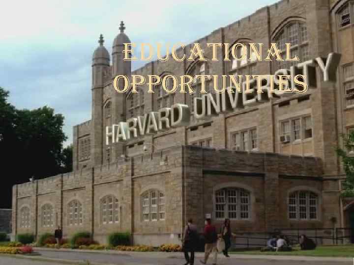 EDUCATIONAL OPPORTUNITIES 