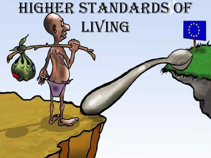 HIGHER STANDARDS OF LIVING 