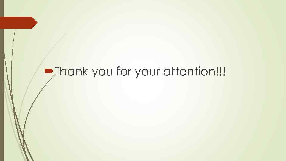  Thank you for your attention!!! 