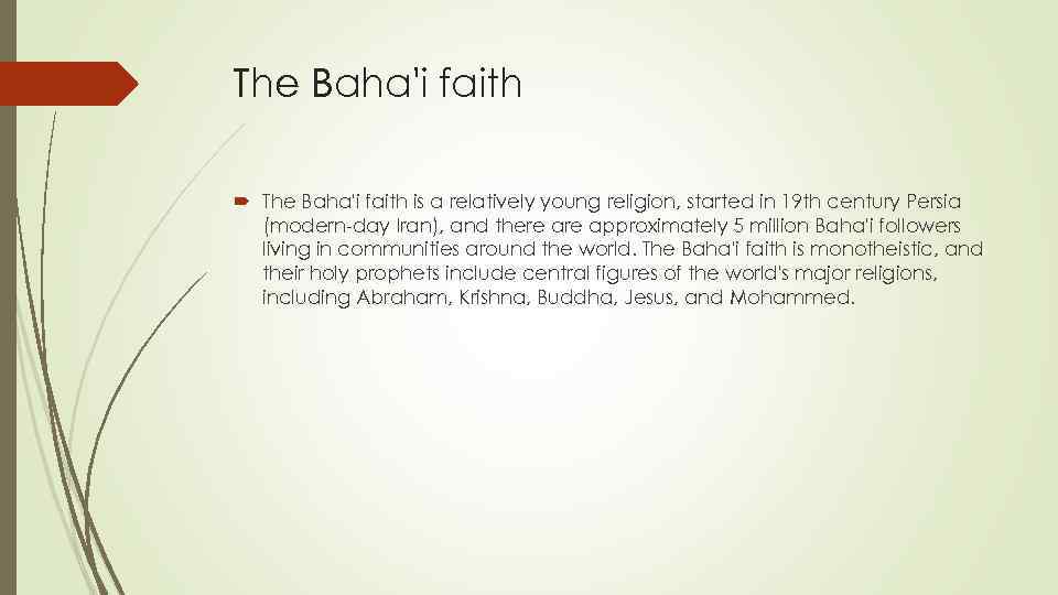 The Baha'i faith is a relatively young religion, started in 19 th century Persia