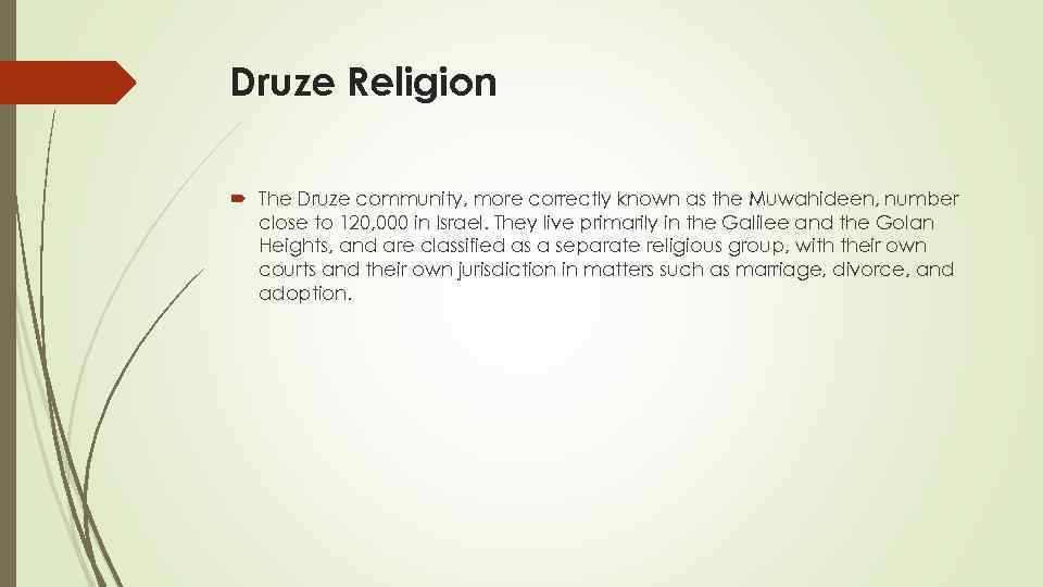 Druze Religion The Druze community, more correctly known as the Muwahideen, number close to