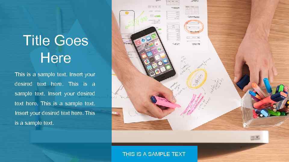 Title Goes Here This is a sample text. Insert your desired text here. This