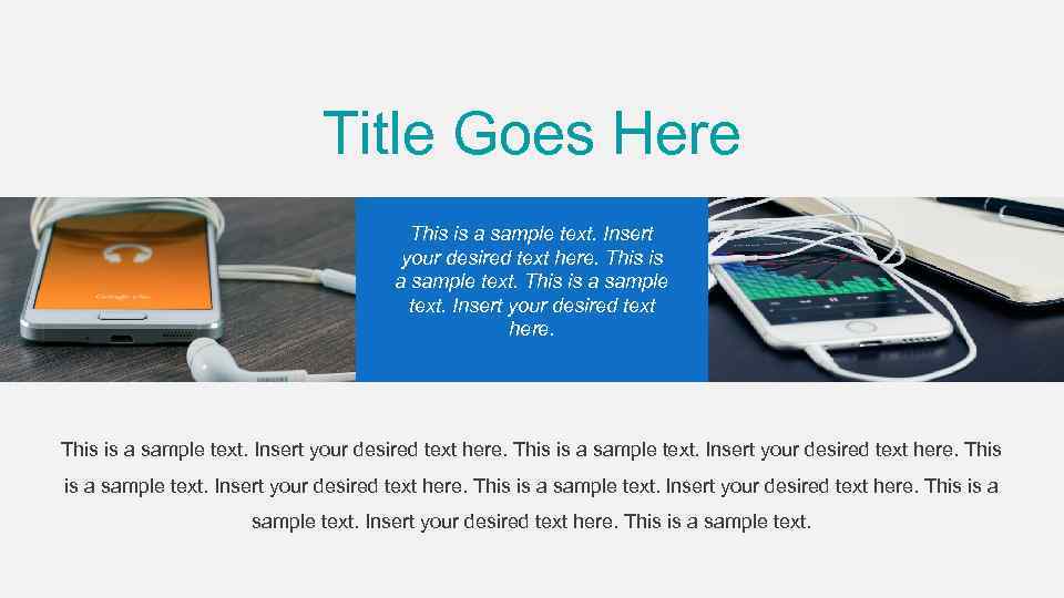 Title Goes Here This is a sample text. Insert your desired text here. This