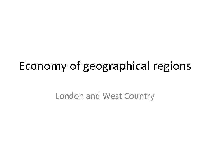 Economy of geographical regions London and West Country 