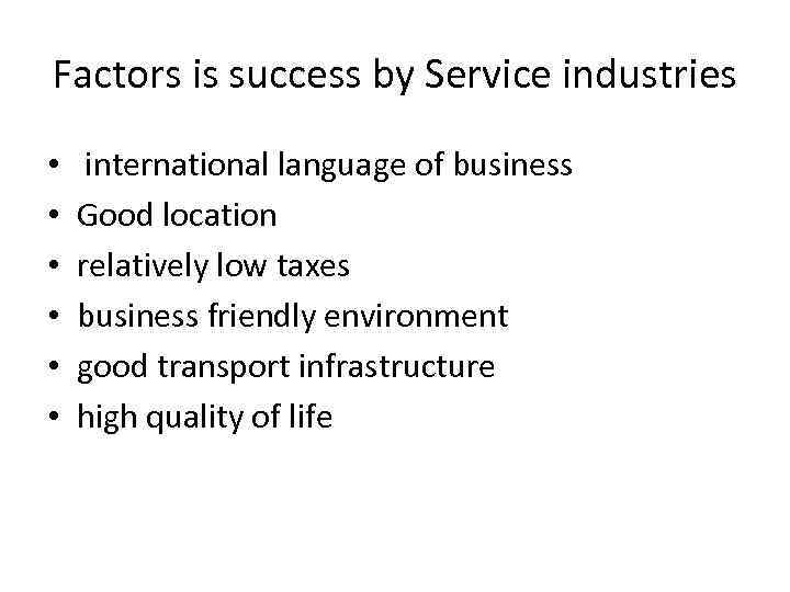Factors is success by Service industries • • • international language of business Good