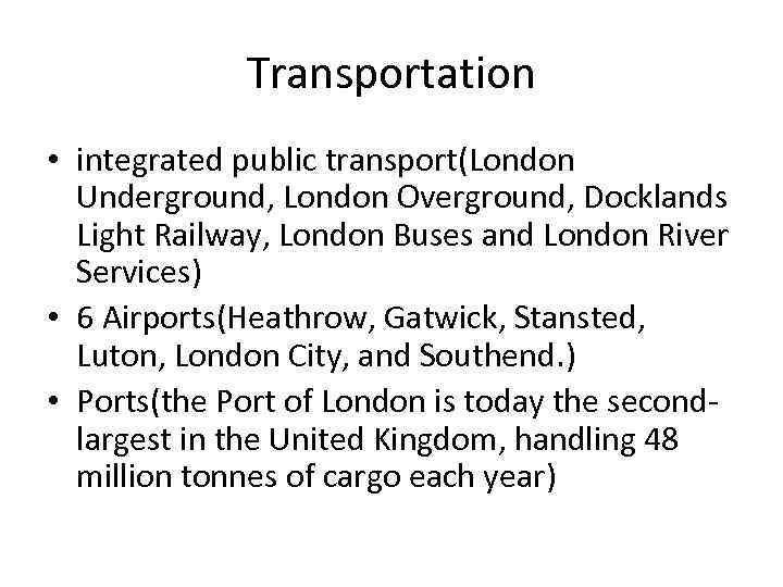 Transportation • integrated public transport(London Underground, London Overground, Docklands Light Railway, London Buses and