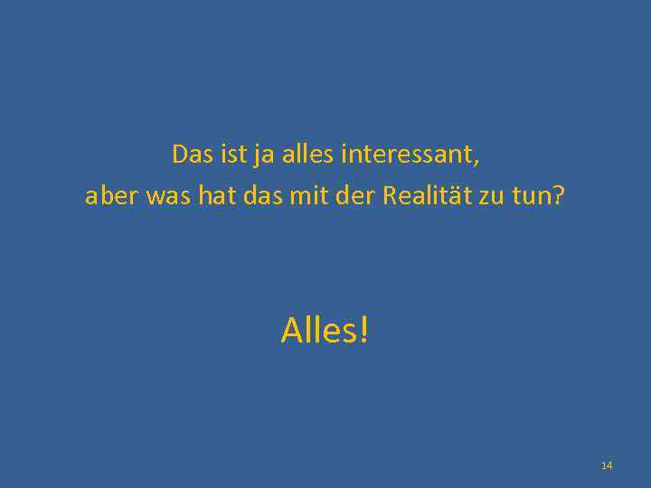  Das ist ja alles interessant, aber was hat das mit der Realität zu