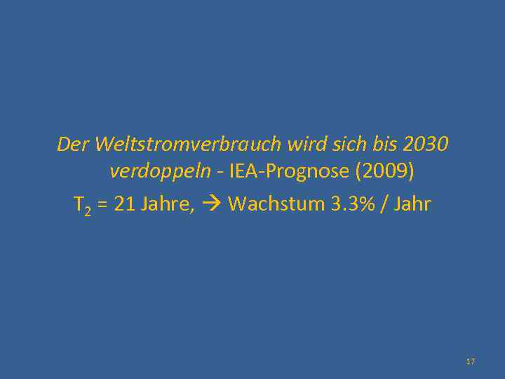  Der Weltstromverbrauch wird sich bis 2030 verdoppeln - IEA-Prognose (2009) T 2 =