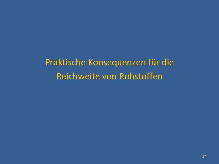  Praktische Konsequenzen für die Reichweite von Rohstoffen 27 