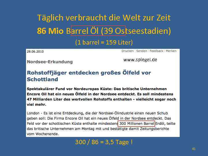 Täglich verbraucht die Welt zur Zeit 86 Mio Barrel Öl (39 Ostseestadien) (1 barrel