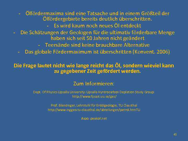 - Ölfördermaxima sind eine Tatsache und in einem Größteil der Ölfördergebiete bereits deutlich überschritten.