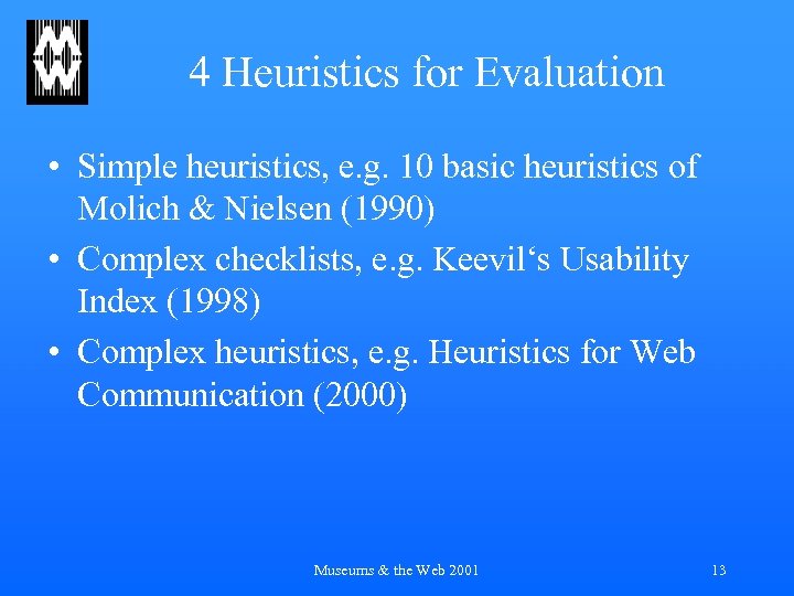 4 Heuristics for Evaluation • Simple heuristics, e. g. 10 basic heuristics of Molich