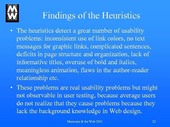 Findings of the Heuristics • The heuristics detect a great number of usability problems: