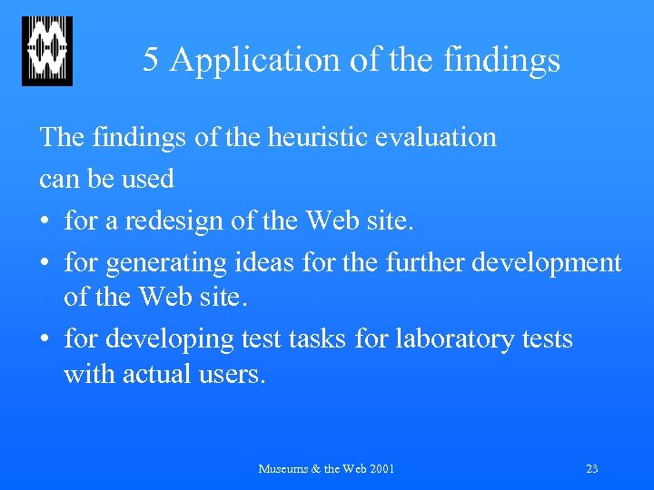 5 Application of the findings The findings of the heuristic evaluation can be used