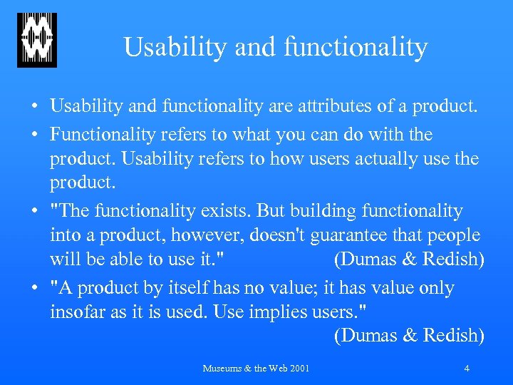 Usability and functionality • Usability and functionality are attributes of a product. • Functionality