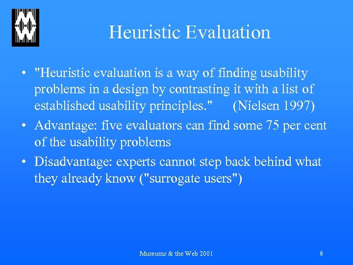 Heuristic Evaluation • "Heuristic evaluation is a way of finding usability problems in a
