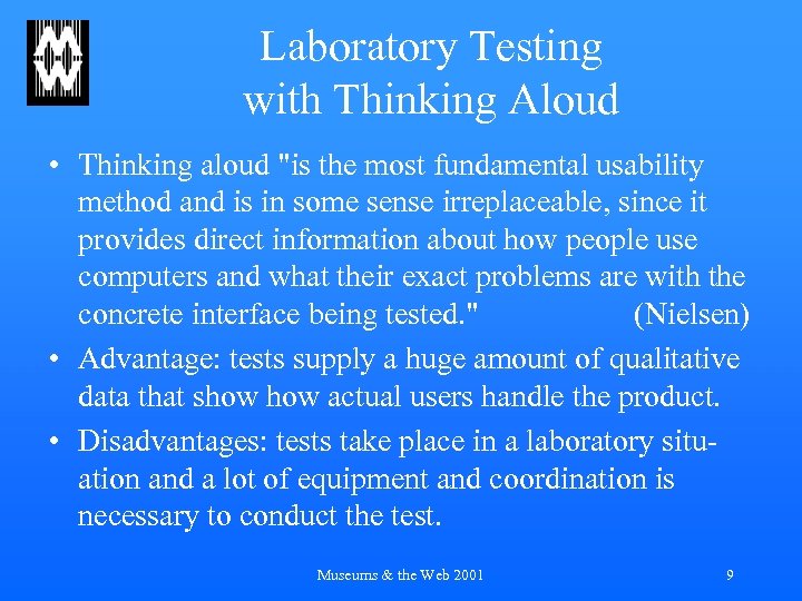 Laboratory Testing with Thinking Aloud • Thinking aloud "is the most fundamental usability method
