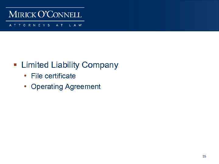 § Limited Liability Company • File certificate • Operating Agreement 15 