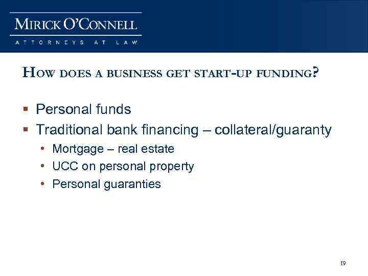 HOW DOES A BUSINESS GET START-UP FUNDING? § Personal funds § Traditional bank financing